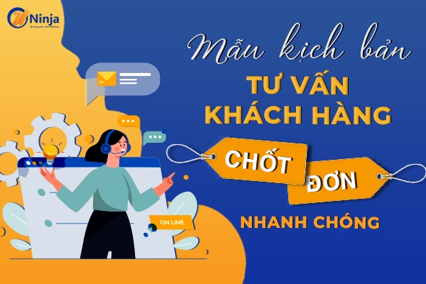 Mẫu kịch bản tư vấn khách hàng hút triệu đơn hàng