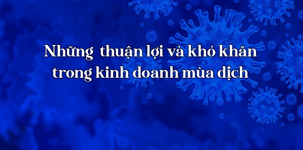 những thuận lợi và khó khăn trong kinh doanh mùa dịch