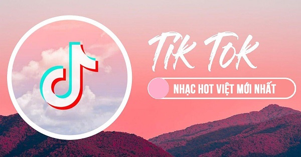 nhạc việt hot tiktok hiện nay