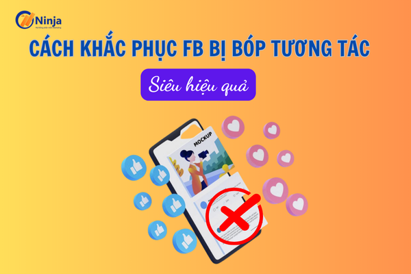 Hướng dẫn cách khắc phục fb bị bóp tương tác