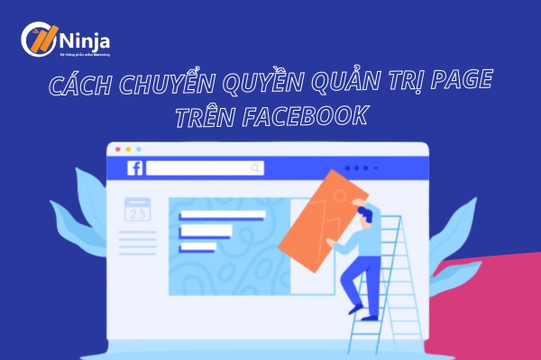 Cách chuyển quyền quản trị page trên facebook nhanh chóng