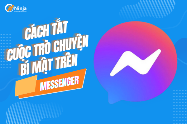 Hướng dẫn cách tắt cuộc trò chuyện bí mật trên messenger 