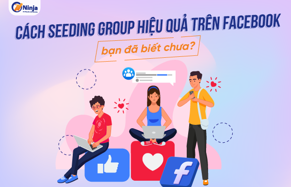 Hướng dẫn cách seeding group facebook an toàn, hiệu quả cao