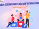 Hướng dẫn cách seeding group facebook an toàn, hiệu quả cao