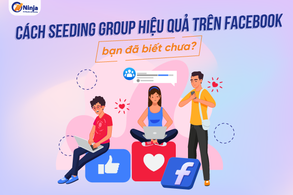 Hướng dẫn cách seeding group facebook an toàn, hiệu quả cao