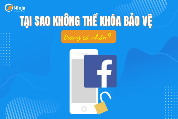 Tại sao không thể khóa bảo vệ trang cá nhân facebook?